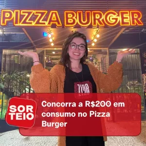 [SORTEIO] Concorra a R$200,00 em consumo no Pizza Burger