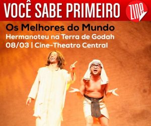 ATUALIZADO | Hermanoteu na Terra de Godah em Juiz de Fora @ Cine-Theatro Central