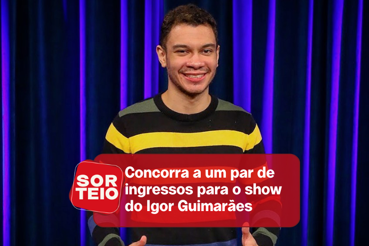 [RESULTADO SORTEIO] Concorra a um par de ingressos para o show do Igor Guimarães