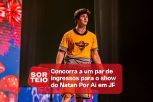 [RESULTADO SORTEIO] Concorra a ingressos para o show do Natan Por Aí em JF