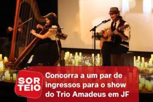 [RESULTADO SORTEIO] Concorra a um par de ingressos para o show do Trio Amadeus em JF
