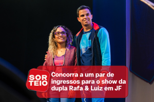 [RESULTADO SORTEIO] Concorra a ingressos para o show de Rafa & Luiz em JF