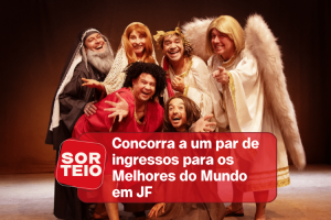 [RESULTADO SORTEIO] Concorra a um par de ingressos para Os Melhores do Mundo em JF