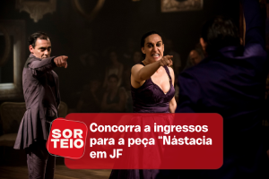 [RESULTADO SORTEIO] Concorra a um par de ingressos para a peça Nástacia
