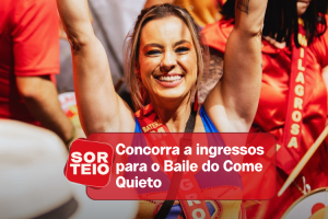 [SORTEIO] Concorra a ingressos para o Baile do Come Quieto