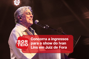 [SORTEIO] Concorra a ingressos pro show do Ivan Lins em JF