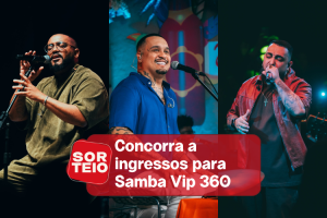 [RESULTADO SORTEIO] Concorra a ingressos para o Samba Vip 360°